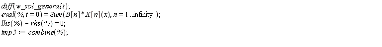 diff(w_sol_general, t); eval(%, t = 0) = Sum(B[n]*X[n](x), n = 1 .. infinity); lhs(%)-rhs(%) = 0; tmp3 := combine(%)