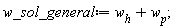 w_sol_general := w__h+w__p
