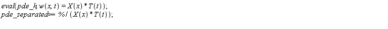 eval(pde_h, w(x, t) = X(x)*T(t)); pde_separated := %/(X(x)*T(t))
