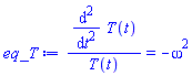 (diff(diff(T(t), t), t))/T(t) = -omega^2