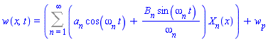 w(x, t) = Sum((a[n]*cos(omega[n]*t)+B[n]*sin(omega[n]*t)/omega[n])*X[n](x), n = 1 .. infinity)+w__p