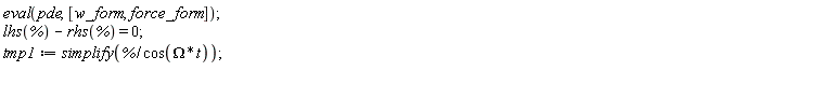 eval(pde, [w_form, force_form]); lhs(%)-rhs(%) = 0; tmp1 := simplify(%/cos(Omega*t))