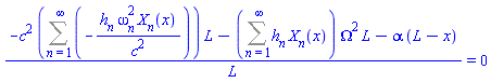 (-c^2*(Sum(-h[n]*omega[n]^2*X[n](x)/c^2, n = 1 .. infinity))*L-(Sum(h[n]*X[n](x), n = 1 .. infinity))*Omega^2*L-alpha*(L-x))/L = 0
