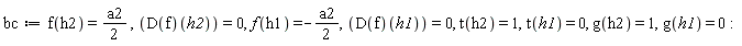 bc := f(h2) = (1/2)*a2, (D(f))(h2) = 0, f(h1) = -(1/2)*a2, (D(f))(h1) = 0, t(h2) = 1, t(h1) = 0, g(h2) = 1, g(h1) = 0