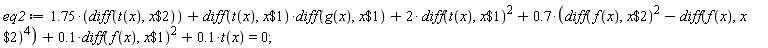 eq2 := 1.75*(diff(t(x), `$`(x, 2)))+(diff(t(x), `$`(x, 1)))*(diff(g(x), `$`(x, 1)))+2*(diff(t(x), `$`(x, 1)))^2+.7*((diff(f(x), `$`(x, 2)))^2-(diff(f(x), `$`(x, 2)))^4)+.1*(diff(f(x), `$`(x, 1)))^2+.1*t(x) = 0