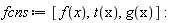 fcns := [f(x), t(x), g(x)]
