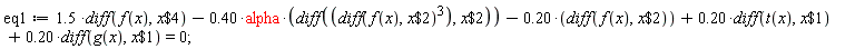 eq1 := 1.5*(diff(f(x), `$`(x, 4)))-.40*alpha*(diff((diff(f(x), `$`(x, 2)))^3, `$`(x, 2)))-.20*(diff(f(x), `$`(x, 2)))+.20*(diff(t(x), `$`(x, 1)))+.20*(diff(g(x), `$`(x, 1))) = 0
