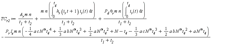 TC__r2 := A__r*m*n/(t__1+t__2)+m*n*(int(h__r*(i__r*t+1)*i__r(t), t = 0 .. t__4))/(t__1+t__2)+P__d*`&theta;__r`*m*n*(int(i__r(t), t = 0 .. t__4))/(t__1+t__2)-P__r*I__e*m*n*(-(1/4)*a*c*N^alpha*t__4^4+(1/3)*a*b*N^alpha*t__4^3+(1/2)*a*N^alpha*t__4^2+N-t__4-(1/3)*a*c*N^alpha*t__4^3+(1/2)*a*b*N^alpha*t__4^2+a*N^alpha*t__4)/(t__1+t__2)