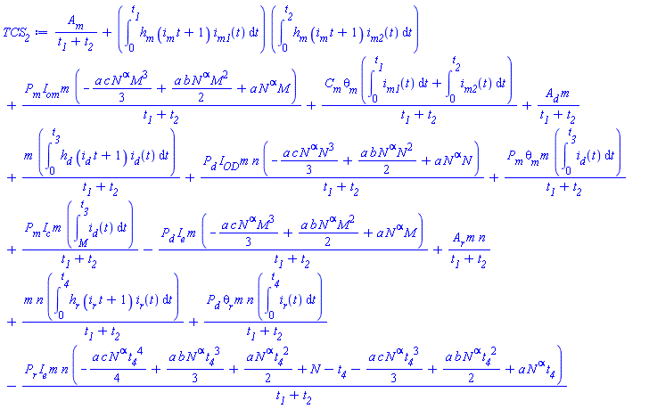 A__m/(t__1+t__2)+(int(h__m*(i__m*t+1)*i__m1(t), t = 0 .. t__1))*(int(h__m*(i__m*t+1)*i__m2(t), t = 0 .. t__2))+P__m*I__om*m*(-(1/3)*a*c*N^alpha*M^3+(1/2)*a*b*N^alpha*M^2+a*N^alpha*M)/(t__1+t__2)+C__m*theta__m*(int(i__m1(t), t = 0 .. t__1)+int(i__m2(t), t = 0 .. t__2))/(t__1+t__2)+A__d*m/(t__1+t__2)+m*(int(h__d*(i__d*t+1)*i__d(t), t = 0 .. t__3))/(t__1+t__2)+P__d*I__OD*m*n*(-(1/3)*a*c*N^alpha*N^3+(1/2)*a*b*N^alpha*N^2+a*N^alpha*N)/(t__1+t__2)+P__m*theta__m*m*(int(i__d(t), t = 0 .. t__3))/(t__1+t__2)+P__m*I__c*m*(int(i__d(t), t = M .. t__3))/(t__1+t__2)-P__d*I__e*m*(-(1/3)*a*c*N^alpha*M^3+(1/2)*a*b*N^alpha*M^2+a*N^alpha*M)/(t__1+t__2)+A__r*m*n/(t__1+t__2)+m*n*(int(h__r*(i__r*t+1)*i__r(t), t = 0 .. t__4))/(t__1+t__2)+P__d*theta__r*m*n*(int(i__r(t), t = 0 .. t__4))/(t__1+t__2)-P__r*I__e*m*n*(-(1/4)*a*c*N^alpha*t__4^4+(1/3)*a*b*N^alpha*t__4^3+(1/2)*a*N^alpha*t__4^2+N-t__4-(1/3)*a*c*N^alpha*t__4^3+(1/2)*a*b*N^alpha*t__4^2+a*N^alpha*t__4)/(t__1+t__2)