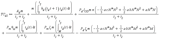 TC__d1 := A__d*m/(t__1+t__2)+m*(int(h__d*(i__d*t+1)*i__d(t), t = 0 .. t__3))/(t__1+t__2)+P__d*I__OD*m*n*(-(1/3)*a*c*N^alpha*N^3+(1/2)*a*b*N^alpha*N^2+a*N^alpha*N)/(t__1+t__2)+P__m*`&theta;__m`*m*(int(i__d(t), t = 0 .. t__3))/(t__1+t__2)+P__m*I__c*m*(int(i__d(t), t = M .. t__3))/(t__1+t__2)-P__d*I__e*m*(-(1/3)*a*c*N^alpha*M^3+(1/2)*a*b*N^alpha*M^2+a*N^alpha*M)/(t__1+t__2)
