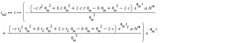 i__m2 := proc (t) options operator, arrow; (-(-c*t^2*`&theta;__m`^2+b*t*`&theta;__m`^2+2*c*t*`&theta;__m`-b*`&theta;__m`+`&theta;__m`^2-2*c)*exp(`&theta;__m`*t)*a*N^alpha/`&theta;__m`^3+(-c*t__2^2*`&theta;__m`^2+b*t__2*`&theta;__m`^2+2*c*t__2*`&theta;__m`-b*`&theta;__m`+`&theta;__m`^2-2*c)*exp(`&theta;__m`*t__2)*a*N^alpha/`&theta;__m`^3)*exp(-`&theta;__m`*t) end proc