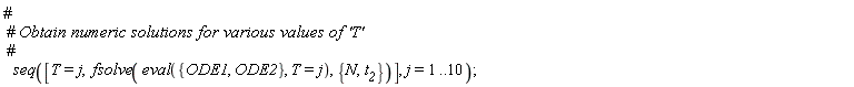 seq([T = j, fsolve(eval({ODE1, ODE2}, T = j), {N, t__2})], j = 1 .. 10)