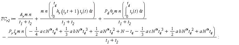 TC__r2 := A__r*m*n/(t__1+t__2)+m*n*(int(h__r*(i__r*t+1)*i__r(t), t = 0 .. t__4))/(t__1+t__2)+P__d*`&theta;__r`*m*n*(int(i__r(t), t = 0 .. t__4))/(t__1+t__2)-P__r*I__e*m*n*(-(1/4)*a*c*N^alpha*t__4^4+(1/3)*a*b*N^alpha*t__4^3+(1/2)*a*N^alpha*t__4^2+N-t__4-(1/3)*a*c*N^alpha*t__4^3+(1/2)*a*b*N^alpha*t__4^2+a*N^alpha*t__4)/(t__1+t__2)