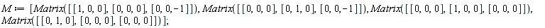 M := [Matrix([[1, 0, 0], [0, 0, 0], [0, 0, -1]]), Matrix([[0, 0, 0], [0, 1, 0], [0, 0, -1]]), Matrix([[0, 0, 0], [1, 0, 0], [0, 0, 0]]), Matrix([[0, 1, 0], [0, 0, 0], [0, 0, 0]])]