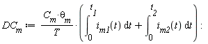 DC__m := C__m*`&theta;__m`*(int(i__m1(t), t = 0 .. t__1)+int(i__m2(t), t = 0 .. t__2))/T