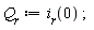 Q__r := i__r(0)