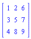 Matrix(3, 3, {(1, 1) = 1, (1, 2) = 2, (1, 3) = 6, (2, 1) = 3, (2, 2) = 5, (2, 3) = 7, (3, 1) = 4, (3, 2) = 8, (3, 3) = 9})