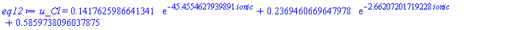 u_Cl = .1417625986641341*exp(-45.4554627939891*ionic)+.2369460669647978*exp(-2.66207201719228*ionic)+.5859738096037875