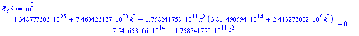 omega^2-(0.1348777606e26+0.7460426137e21*k^2+0.1758241758e12*k^2*(0.3814490594e15+2413273.002*k^2))/(0.7541653106e15+0.1758241758e12*k^2) = 0