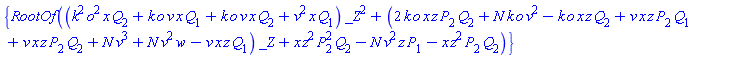 {RootOf((k^2*o^2*x*Q[2]+k*o*v*x*Q[1]+k*o*v*x*Q[2]+v^2*x*Q[1])*_Z^2+(2*k*o*x*z*P[2]*Q[2]+N*k*o*v^2-k*o*x*z*Q[2]+v*x*z*P[2]*Q[1]+v*x*z*P[2]*Q[2]+N*v^3+N*v^2*w-v*x*z*Q[1])*_Z+x*z^2*P[2]^2*Q[2]-N*v^2*z*P[1]-x*z^2*P[2]*Q[2])}