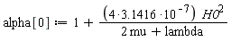 alpha[0] := 1+(4*3.1416)*10^(-7)*H0^2/(2*mu+lambda)