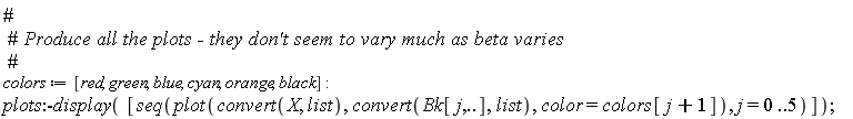 colors := [red, green, blue, cyan, orange, black]; plots:-display([seq(plot(convert(X, list), convert(Bk[j, () .. ()], list), color = colors[j+1]), j = 0 .. 5)])