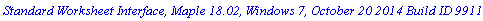 `Standard Worksheet Interface, Maple 18.02, Windows 7, October 20 2014 Build ID 991181`