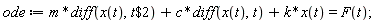 ode := m*(diff(x(t), `$`(t, 2)))+c*(diff(x(t), t))+k*x(t) = F(t);