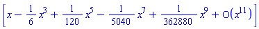 [series(x-(1/6)*x^3+(1/120)*x^5-(1/5040)*x^7+(1/362880)*x^9+O(x^11),x,11)]