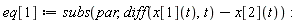 eq[1] := subs(par, diff(x[1](t), t)-x[2](t)):