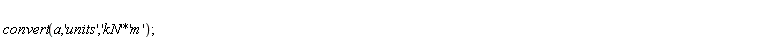 convert(a, 'units', 'kN'*'m')