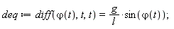 deq := diff(`&varphi;`(t), t, t) = g*sin(`&varphi;`(t))/l
