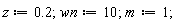 z := .2; wn := 10; m := 1