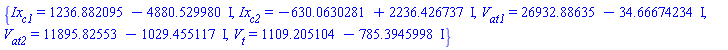 {Ix[c1] = 1236.882095-4880.529980*I, Ix[c2] = -630.0630281+2236.426737*I, V[at1] = 26932.88635-34.66674234*I, V[at2] = 11895.82553-1029.455117*I, V[t] = 1109.205104-785.3945998*I}