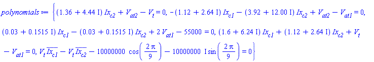 {(1.36+4.44*I)*Ix[c2]+V[at2]-V[t] = 0, (-1.12-2.64*I)*Ix[c1]+(-3.92-12.00*I)*Ix[c2]+V[at2]-V[at1] = 0, (0.3e-1+.1515*I)*Ix[c1]+(-0.3e-1-.1515*I)*Ix[c2]+2*V[at1]-55000 = 0, (1.6+6.24*I)*Ix[c1]+(1.12+2.64*I)*Ix[c2]+V[t]-V[at1] = 0, V[t]*conjugate(Ix[c1])-V[t]*conjugate(Ix[c2])-10000000*cos((2/9)*Pi)-(10000000*I)*sin((2/9)*Pi) = 0}