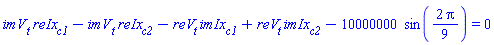 imV[t]*reIx[c1]-imV[t]*reIx[c2]-reV[t]*imIx[c1]+reV[t]*imIx[c2]-10000000*sin((2/9)*Pi) = 0