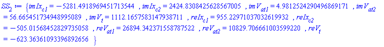 {imIx[c1] = -5281.4918969451713544, imIx[c2] = 2424.8308425628567005, imV[at1] = 4.9812524290496869171, imV[at2] = 56.665451734948995089, imV[t] = 1112.1657583147938711, reIx[c1] = 955.22971037032619932, reIx[c2] = -505.01568452829735058, reV[at1] = 26894.342371558787522, reV[at2] = 10829.706661003599220, reV[t] = -623.36361093396892656}