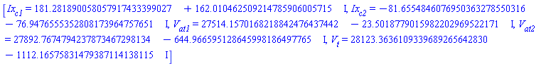 [Ix[c1] = 181.281890058057917433399027+162.010462509214785906005715*I, Ix[c2] = -81.6554846076950363278550316-76.9476555352808173964757651*I, V[at1] = 27514.1570168218842476437442-23.5018779015982202969522171*I, V[at2] = 27892.7674794237873467298134-644.966595128645998186497765*I, V[t] = 28123.3636109339689265642830-1112.16575831479387114138115*I]
