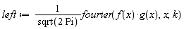 left := fourier(f(x)*g(x), x, k)/sqrt(2*Pi)