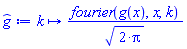 proc (k) options operator, arrow, function_assign; fourier(g(x), x, k)/sqrt(2*Pi) end proc
