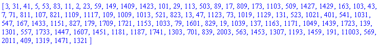 [3, 31, 41, 5, 53, 83, 11, 2, 23, 59, 149, 1409, 1423, 101, 29, 113, 503, 89, 17, 809, 173, 1103, 509, 1427, 1429, 163, 103, 43, 7, 71, 811, 107, 821, 1109, 1117, 109, 1009, 1013, 521, 823, 13, 47, 1123, 73, 1019, 1129, 131, 523, 1021, 401, 541, 1031, 547, 167, 1433, 1151, 827, 179, 1709, 1721, 1153, 1033, 79, 1601, 829, 19, 1039, 137, 1163, 1171, 1049, 1439, 1723, 139, 1301, 557, 1733, 1447, 1607, 1451, 1181, 1187, 1741, 1303, 701, 839, 2003, 563, 1453, 1307, 1193, 1459, 191, 11003, 569, 2011, 409, 1319, 1471, 1321]