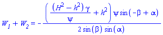W__1+W__2 = -(1/2)*((H^2-h^2)*gamma/psi+h^2)*psi*sin(-beta+alpha)/(sin(beta)*sin(alpha))