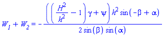 W__1+W__2 = -(1/2)*((H^2/h^2-1)*gamma+psi)*h^2*sin(-beta+alpha)/(sin(beta)*sin(alpha))
