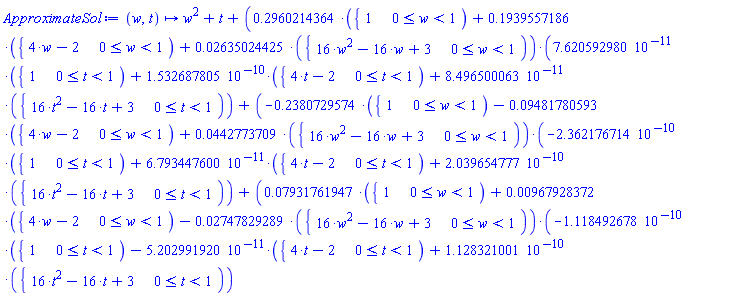 ApproximateSol := proc (w, t) options operator, arrow; w^2+t+(.2960214364*piecewise(0 <= w and w < 1, 1)+.1939557186*piecewise(0 <= w and w < 1, 4*w-2)+0.2635024425e-1*piecewise(0 <= w and w < 1, 16*w^2-16*w+3))*(7.620592980*piecewise(0 <= t and t < 1, 1)/10^11+1.532687805*piecewise(0 <= t and t < 1, 4*t-2)/10^10+8.496500063*piecewise(0 <= t and t < 1, 16*t^2-16*t+3)/10^11)+((-1)*.2380729574*piecewise(0 <= w and w < 1, 1)+(-1)*0.9481780593e-1*piecewise(0 <= w and w < 1, 4*w-2)+0.442773709e-1*piecewise(0 <= w and w < 1, 16*w^2-16*w+3))*((-1)*2.362176714*piecewise(0 <= t and t < 1, 1)/10^10+6.793447600*piecewise(0 <= t and t < 1, 4*t-2)/10^11+2.039654777*piecewise(0 <= t and t < 1, 16*t^2-16*t+3)/10^10)+(0.7931761947e-1*piecewise(0 <= w and w < 1, 1)+0.967928372e-2*piecewise(0 <= w and w < 1, 4*w-2)+(-1)*0.2747829289e-1*piecewise(0 <= w and w < 1, 16*w^2-16*w+3))*((-1)*1.118492678*piecewise(0 <= t and t < 1, 1)/10^10+(-1)*5.202991920*piecewise(0 <= t and t < 1, 4*t-2)/10^11+1.128321001*piecewise(0 <= t and t < 1, 16*t^2-16*t+3)/10^10) end proc