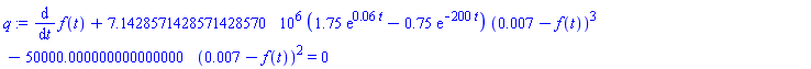 diff(f(t), t)+7142857.1428571428570*(1.75*exp(0.6e-1*t)-.75*exp(-200*t))*(0.7e-2-f(t))^3-50000.000000000000000*(0.7e-2-f(t))^2 = 0