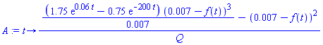 proc (t) options operator, arrow; ((1.75*exp(0.6e-1*t)-.75*exp(-200*t))*(0.7e-2-f(t))^3/0.7e-2-(0.7e-2-f(t))^2)/Q end proc