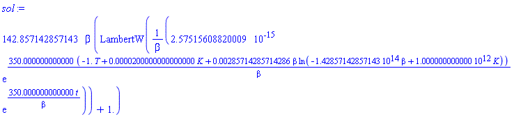 142.857142857143*beta*(LambertW(0.257515608820009e-14*exp(350.000000000000*(-1.*T+0.200000000000000e-4*K+0.285714285714286e-2*beta*ln(-142857142857143.*beta+1000000000000.*K))/beta)*exp(350.000000000000*t/beta)/beta)+1.)