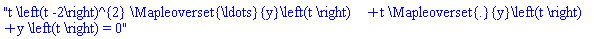 "t \left(t -2\right)^{2} \Mapleoverset{\ldots}{y}\left(t \right)+t \Mapleoverset{.}{y}\left(t \right)+y \left(t \right) = 0"