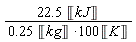22.5*Unit('kJ')/((.25*Unit('kg')*100)*Unit('K'))