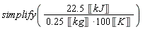 simplify(22.5*Unit('kJ')/((.25*Unit('kg')*100)*Unit('K')))